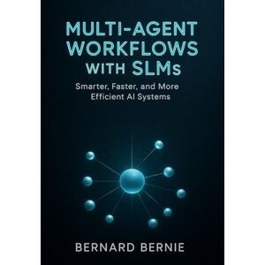 Bernie, Bernand Multi-Agent Workflows with SLMs: Smarter, Faster, and More Efficient AI Systems Bernie, Bernand Multi-Agent Workflows with SLMs: Smarter, Faster, and More Efficient AI Systems