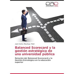 Meyhuay Fidel, Juan Carlos Balanced Scorecard y la gestión estratégica de una universidad pública: Relación del Balanced Scorecard y la Gestión Estratégica en la educación superior Meyhuay Fidel, Juan Carlos Balanced Scorecard y la gestión estratégica de una universidad pública: Relación del Balanced Scorecard y la Gestión Estratégica en la educación superior
