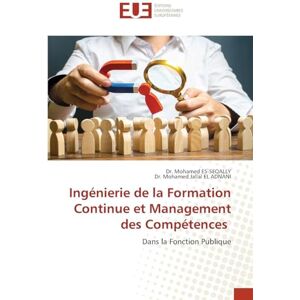 Es-Seqally, Dr Mohamed Ingénierie de la Formation Continue et Management des Compétences: Dans la Fonction Publique Es-Seqally, Dr Mohamed Ingénierie de la Formation Continue et Management des Compétences: Dans la Fonction Publique