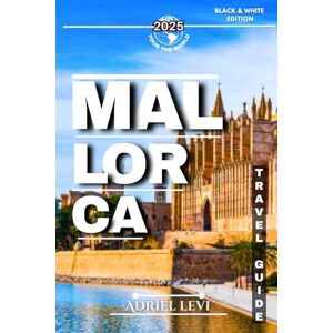 Levi, Adriel Mallorca Travel Guide: Explore Mallorca's Best Destinations, Hidden Gems, Local Culture, and Scenic Routes for 2025 Levi, Adriel Mallorca Travel Guide: Explore Mallorca's Best Destinations, Hidden Gems, Local Culture, and Scenic Routes for 2025