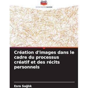 Sağlık, Esra Création d'images dans le cadre du processus créatif et des récits personnels Sağlık, Esra Création d'images dans le cadre du processus créatif et des récits personnels