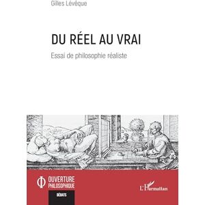 Lévêque, Gilles Du réel au vrai: Essai de philosophie réaliste (Ouverture Philosophique) Lévêque, Gilles Du réel au vrai: Essai de philosophie réaliste (Ouverture Philosophique)