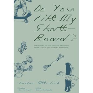 Meerdink, Jordan Do You Like My Skateboard?: How to design and build handmade skateboards. A crash course in tools, materials, and methods. Meerdink, Jordan Do You Like My Skateboard?: How to design and build handmade skateboards. A crash course in tools, materials, and methods.