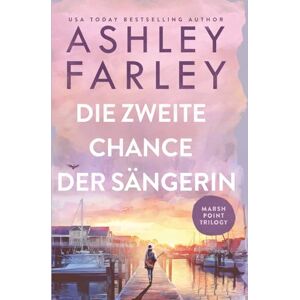 Farley, Ashley Die zweite Chance der Sängerin (Marsh-Point-Trilogie) Farley, Ashley Die zweite Chance der Sängerin (Marsh-Point-Trilogie)