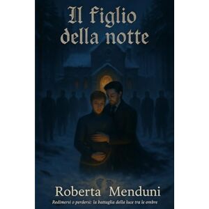 Menduni, Roberta Il figlio della notte: Sesto libro della saga dei "Vampiri Millenari Menduni, Roberta Il figlio della notte: Sesto libro della saga dei "Vampiri Millenari