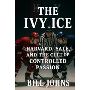 Johns, Bill The Ivy Ice: Harvard, Yale, and the Cult of Controlled Passion (Frozen Line: College Hockey and the Northern Soul) Johns, Bill The Ivy Ice: Harvard, Yale, and the Cult of Controlled Passion (Frozen Line: College Hockey and the Northern Soul)