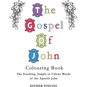 Pincini, Esther The Gospel of John Colouring Book: The Soothing, Simple to Colour Words of the Apostle John Pincini, Esther The Gospel of John Colouring Book: The Soothing, Simple to Colour Words of the Apostle John