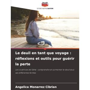 CIBRIAN, ANGELICA MONARREZ Le deuil en tant que voyage : réflexions et outils pour guérir la perte: Les cicatrices de l'âme : comprendre et surmonter le deuil sous ses différentes formes CIBRIAN, ANGELICA MONARREZ Le deuil en tant que voyage : réflexions et outils pour guérir la perte: Les cicatrices de l'âme : comprendre et surmonter le deuil sous ses différentes formes