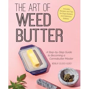 Aggrey, Mennlay Golokeh The Art of Weed Butter: A Step-by-Step Guide to Becoming a Cannabutter Master (Guides to Psychedelics & More) Aggrey, Mennlay Golokeh The Art of Weed Butter: A Step-by-Step Guide to Becoming a Cannabutter Master (Guides to Psychedelics & More)