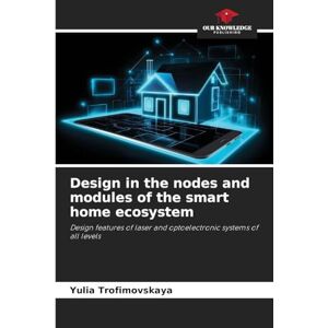 Trofimovskaya, Yulia Design in the nodes and modules of the smart home ecosystem: Design features of laser and optoelectronic systems of all levels Trofimovskaya, Yulia Design in the nodes and modules of the smart home ecosystem: Design features of laser and optoelectronic systems of all levels