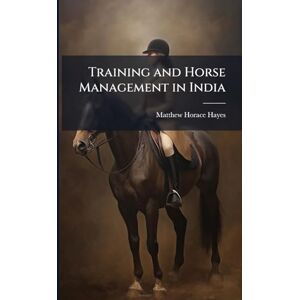 Hayes, Matthew Horace Training and Horse Management in India Hayes, Matthew Horace Training and Horse Management in India