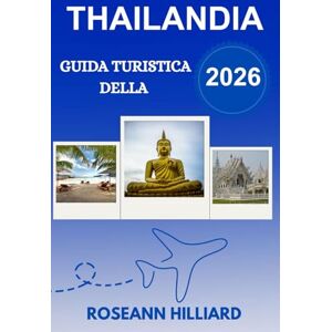 Hilliard, Roseann GUIDA TURISTICA DELLA THAILANDIA 2026: "Scopri templi iconici, isole tropicali, una cultura vivace e destinazioni entusiasmanti Hilliard, Roseann GUIDA TURISTICA DELLA THAILANDIA 2026: "Scopri templi iconici, isole tropicali, una cultura vivace e destinazioni entusiasmanti