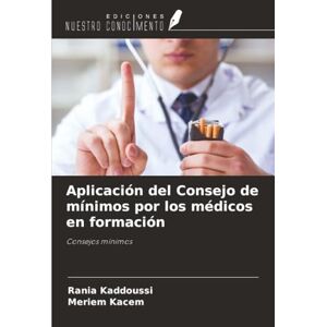 KADDOUSSI, Rania Aplicación del Consejo de mínimos por los médicos en formación: Consejos mínimos KADDOUSSI, Rania Aplicación del Consejo de mínimos por los médicos en formación: Consejos mínimos