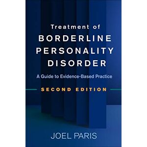 Paris, Joel Treatment of Borderline Personality Disorder, Second Edition: A Guide to Evidence-Based Practice Paris, Joel Treatment of Borderline Personality Disorder, Second Edition: A Guide to Evidence-Based Practice