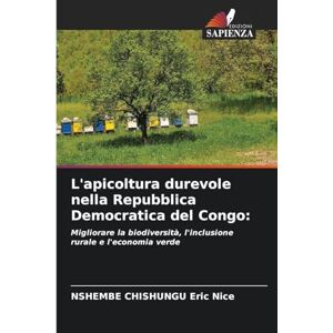 Eric Nice, Nshembe Chishungu L'apicoltura durevole nella Repubblica Democratica del Congo: Migliorare la biodiversità, l'inclusione rurale e l'economia verde Eric Nice, Nshembe Chishungu L'apicoltura durevole nella Repubblica Democratica del Congo: Migliorare la biodiversità, l'inclusione rurale e l'economia verde