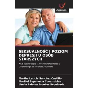 Sánchez Castillo, Martha Leticia SeksualnoŚĆ I Poziom Depresji U Osób Starszych: Klub trzeciej edycji "Los Años Maravillosos" z Chilpancingo de los bravo, Guerrero Sánchez Castillo, Martha Leticia SeksualnoŚĆ I Poziom Depresji U Osób Starszych: Klub trzeciej edycji "Los Años Maravillosos" z Chilpancingo de los bravo, Guerrero