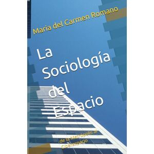 Romano, Maria del Carmen La Sociología del Espacio: de la Metrópolis al Ciberespacio Romano, Maria del Carmen La Sociología del Espacio: de la Metrópolis al Ciberespacio
