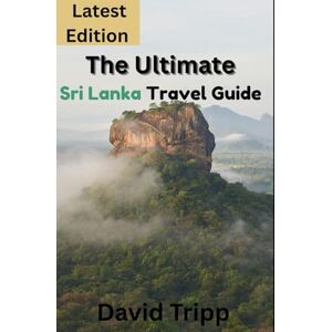 Tripp, David The Ultimate Sri Lanka Travel Guide: History, Culture, Wildlife and Beaches Tripp, David The Ultimate Sri Lanka Travel Guide: History, Culture, Wildlife and Beaches