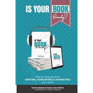 Adabale, David Is Your Book Ready?: Step by step guide to writing, publishing & marketing your book Adabale, David Is Your Book Ready?: Step by step guide to writing, publishing & marketing your book