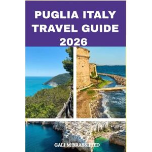BRASSFIELD, GALI M PUGLIA ITALY TRAVEL GUIDE 2026: Sun, Sea, and Trulli: Your Ultimate Puglia Adventure, itinerary BRASSFIELD, GALI M PUGLIA ITALY TRAVEL GUIDE 2026: Sun, Sea, and Trulli: Your Ultimate Puglia Adventure, itinerary