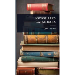 Bell, John Gray Bookseller's Catalogues Bell, John Gray Bookseller's Catalogues