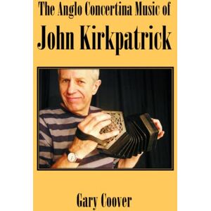Coover, Gary The Anglo Concertina Music of John Kirkpatrick Coover, Gary The Anglo Concertina Music of John Kirkpatrick