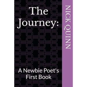 QUINN, NICK The Journey: A Newbie Poet's First Book QUINN, NICK The Journey: A Newbie Poet's First Book