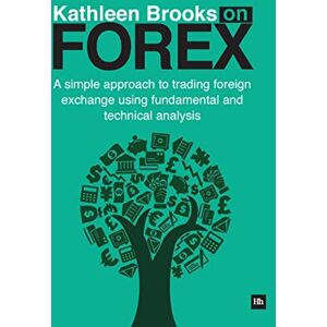 Brooks, Kathleen Kathleen Brooks on Forex: A simple approach to trading foreign exchange using fundamental and technical analysis Brooks, Kathleen Kathleen Brooks on Forex: A simple approach to trading foreign exchange using fundamental and technical analysis