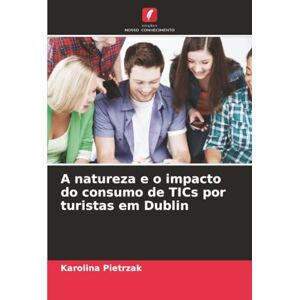 Pietrzak, Karolina A natureza e o impacto do consumo de TICs por turistas em Dublin Pietrzak, Karolina A natureza e o impacto do consumo de TICs por turistas em Dublin