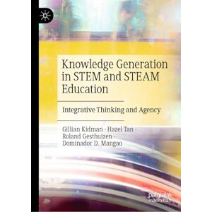 Kidman, Gillian Knowledge Generation in STEM and STEAM Education: Integrative Thinking and Agency Kidman, Gillian Knowledge Generation in STEM and STEAM Education: Integrative Thinking and Agency