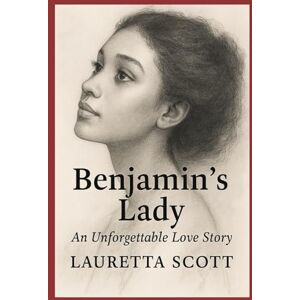 Scott Benjamin's Lady: An Unforgettable Love Story Scott Benjamin's Lady: An Unforgettable Love Story