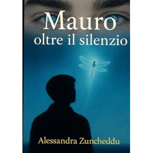 Zuncheddu, Alessandra Mauro Oltre il silenzio: Un racconto vero di amore, dolore e verità taciute Zuncheddu, Alessandra Mauro Oltre il silenzio: Un racconto vero di amore, dolore e verità taciute