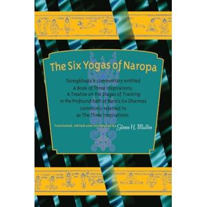 Tsong-Kha-Pa Six Yogas of Naropa, Tsongkhapa's Commentary entitled: A Book of Three Inspirations: Tsongkhapa's Commentary Entitled A Book of Three Inspirations: A ... in the Profound Path of Naro's Six Dharmas Tsong-Kha-Pa Six Yogas of Naropa, Tsongkhapa's Commentary entitled: A Book of Three Inspirations: Tsongkhapa's Commentary Entitled A Book of Three Inspirations: A ... in the Profound Path of Naro's Six Dharmas