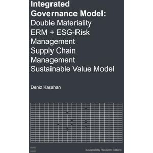 Karahan, Deniz Integrated Governance Model: Double Materiality, Risk Management, Sustainable Value Model, Supply Chain Management Karahan, Deniz Integrated Governance Model: Double Materiality, Risk Management, Sustainable Value Model, Supply Chain Management