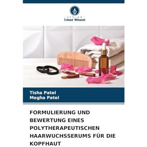 Patel, Tisha Formulierung Und Bewertung Eines Polytherapeutischen Haarwuchsserums Für Die Kopfhaut Patel, Tisha Formulierung Und Bewertung Eines Polytherapeutischen Haarwuchsserums Für Die Kopfhaut