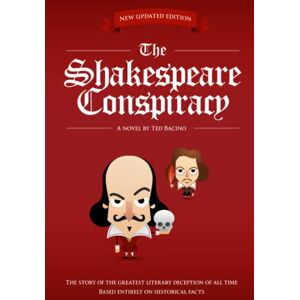 Bacino, Ted The Shakespeare Conspiracy: The Story of the Greatest Literary Deception of All Time -- Based Entirely on Historical Facts Bacino, Ted The Shakespeare Conspiracy: The Story of the Greatest Literary Deception of All Time -- Based Entirely on Historical Facts