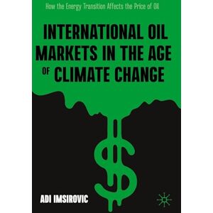 Imsirovic, Adi International Oil Markets in the Age of Climate Change: How the Energy Transition Affects the Price of Oil Imsirovic, Adi International Oil Markets in the Age of Climate Change: How the Energy Transition Affects the Price of Oil