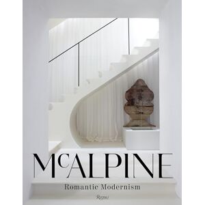Mcalpine, Bobby McAlpine: Romantic Modernism Mcalpine, Bobby McAlpine: Romantic Modernism