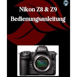 Fortnite, Zoey Nikon Z8 & Z9 Bedienungsanleitung: Eine Schritt-für-Schritt-Anleitung für Anfänger und Fortgeschrittene, die wichtige Kamerafunktionen, kreative Techniken, Tipps, Tricks und mühelose Videofähigkeiten Fortnite, Zoey Nikon Z8 & Z9 Bedienungsanleitung: Eine Schritt-für-Schritt-Anleitung für Anfänger und Fortgeschrittene, die wichtige Kamerafunktionen, kreative Techniken, Tipps, Tricks und mühelose Videofähigkeiten