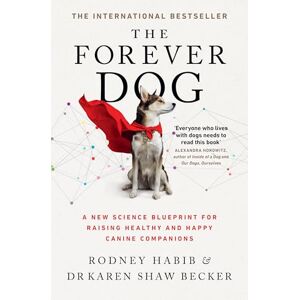 Habib, Rodney The Forever Dog: The New York Times and Sunday Times Bestselling Dog Care Guide Habib, Rodney The Forever Dog: The New York Times and Sunday Times Bestselling Dog Care Guide