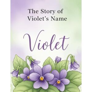 Feng, Dr. Feng The Story of Violet's Name (The Stories of Most popular English Names) Feng, Dr. Feng The Story of Violet's Name (The Stories of Most popular English Names)