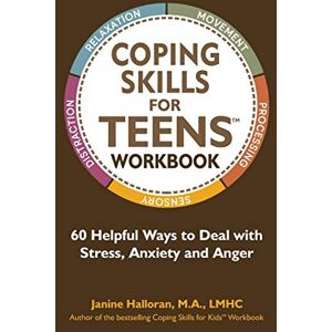 Halloran, Janine Coping Skills for Teens Workbook: 60 Helpful Ways to Deal with Stress, Anxiety and Anger Halloran, Janine Coping Skills for Teens Workbook: 60 Helpful Ways to Deal with Stress, Anxiety and Anger