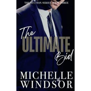 Windsor, Michelle The Ultimate Bid: The Auction Series, Book Three Windsor, Michelle The Ultimate Bid: The Auction Series, Book Three