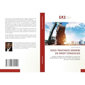 Tshibangu, Katuala SOUS-TRAITANCE MINIERE EN DROIT CONGOLAIS: analyse juridique des opérations en vertu du Code Minier et de la Loi n°17/001 du 08 février 2017sur la sous-traitance Tshibangu, Katuala SOUS-TRAITANCE MINIERE EN DROIT CONGOLAIS: analyse juridique des opérations en vertu du Code Minier et de la Loi n°17/001 du 08 février 2017sur la sous-traitance