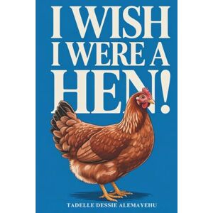Alemayehu, Tadelle Dessie I WISH I WERE A HEN Alemayehu, Tadelle Dessie I WISH I WERE A HEN