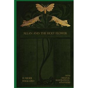 Haggard, H. Rider Allan and the Holy Flower: illustrated Haggard, H. Rider Allan and the Holy Flower: illustrated