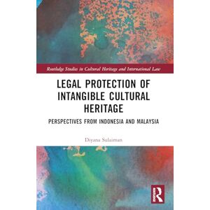 Sulaiman, Diyana Legal Protection of Intangible Cultural Heritage: Perspectives from Indonesia and Malaysia (Routledge Studies in Cultural Heritage and International Law) Sulaiman, Diyana Legal Protection of Intangible Cultural Heritage: Perspectives from Indonesia and Malaysia (Routledge Studies in Cultural Heritage and International Law)