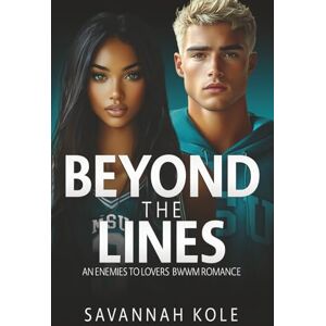 Kole, Savannah Beyond the Lines: An Enemies to Lovers BWWM Sports Romance Kole, Savannah Beyond the Lines: An Enemies to Lovers BWWM Sports Romance