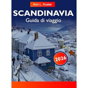L. Kuster, Ann SCANDINAVIA Guida di viaggio 2026: Scopri fiordi maestosi, città vivaci, cultura nordica, avventure all'aria aperta e paesaggi mozzafiato in Svezia, Norvegia e Danimarca L. Kuster, Ann SCANDINAVIA Guida di viaggio 2026: Scopri fiordi maestosi, città vivaci, cultura nordica, avventure all'aria aperta e paesaggi mozzafiato in Svezia, Norvegia e Danimarca