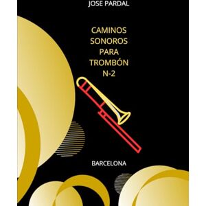 Pardal, Sr. Jose Caminos Sonoros para Trombón Bajo – N.º 2: Barcelona Pardal, Sr. Jose Caminos Sonoros para Trombón Bajo – N.º 2: Barcelona